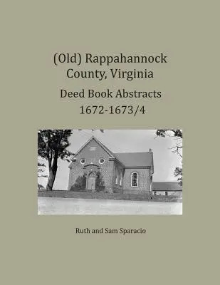 (Ancien) Comté de Rappahannock, Virginie Résumés des livres d'actes 1672-1673/4 - (Old) Rappahannock County, Virginia Deed Book Abstracts 1672-1673/4