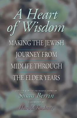 Un cœur de sagesse : Le voyage juif de la quarantaine à la vieillesse - A Heart of Wisdom: Making the Jewish Journey from Midlife Through the Elder Years