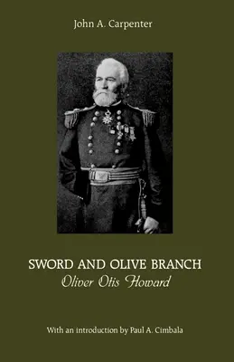 L'épée et le rameau d'olivier : Oliver Otis Howard - Sword and Olive Branch: Oliver Otis Howard