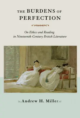 Les fardeaux de la perfection : L'éthique et la lecture dans la littérature britannique du XIXe siècle - The Burdens of Perfection: On Ethics and Reading in Nineteenth-Century British Literature