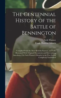 L'histoire du centenaire de la bataille de Bennington : Compilée à partir des sources les plus fiables et entièrement illustrée de documents originaux et d'entrées. - The Centennial History of the Battle of Bennington: Compiled From the Most Reliable Sources, and Fully Illustrated With Original Documents and Enterta
