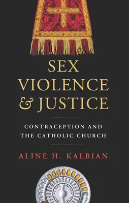 Sexe, violence et justice : La contraception et l'Église catholique - Sex, Violence, and Justice: Contraception and the Catholic Church