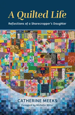 Une vie en patchwork : Réflexions d'une fille de métayer - A Quilted Life: Reflections of a Sharecropper's Daughter