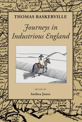 Voyages dans l'Angleterre industrieuse : et écrits personnels et topographiques - Journeys in Industrious England: and Writings Personal and Topographical