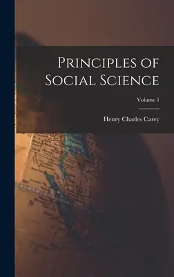 Principes des sciences sociales ; Volume 1 - Principles of Social Science; Volume 1