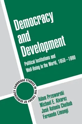 Démocratie et développement : Institutions politiques et bien-être dans le monde, 1950-1990 - Democracy and Development: Political Institutions and Well-Being in the World, 1950-1990