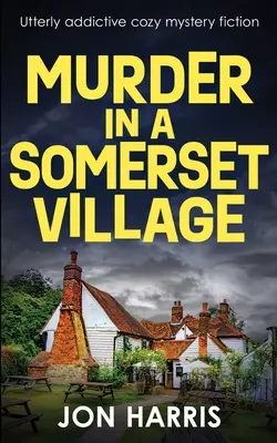 Meurtre dans un village du Somerset : Un roman policier douillet et totalement addictif - Murder in a Somerset Village: Utterly addictive cozy mystery fiction