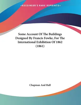 Quelques informations sur les bâtiments conçus par Francis Fowke pour l'exposition internationale de 1862 (1861) - Some Account Of The Buildings Designed By Francis Fowke, For The International Exhibition Of 1862 (1861)