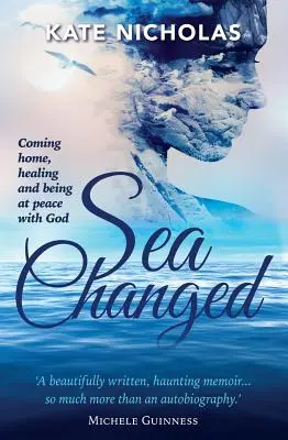 La mer a changé : Rentrer à la maison, guérir et être en paix avec Dieu - Sea Changed: Coming Home, Healing and Being at Peace with God