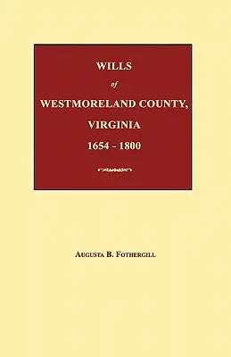 Testaments du comté de Westmoreland, Virginie 1654-1800 - Wills of Westmoreland County, Virginia 1654-1800