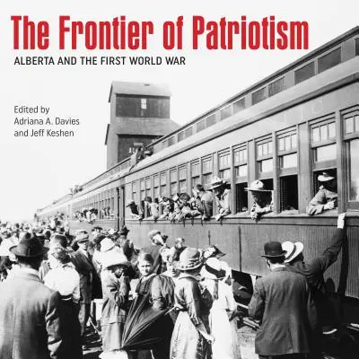 La frontière du patriotisme : L'Alberta et la Première Guerre mondiale - The Frontier of Patriotism: Alberta and the First World War