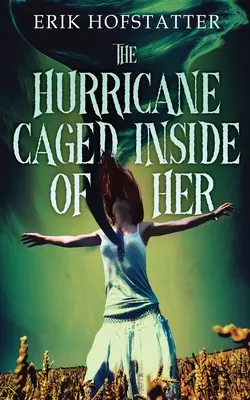 L'ouragan en cage à l'intérieur d'elle - The Hurricane Caged Inside of Her