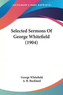 Sermons choisis de George Whitefield (1904) - Selected Sermons Of George Whitefield (1904)