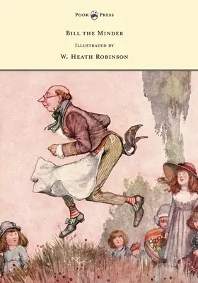 Bill the Minder - Illustré par W. Heath Robinson - Bill the Minder - Illustrated by W. Heath Robinson