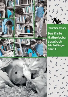 Das Erste Italienische Lesebuch fr Anfnger Band 2 : Stufe A2 Zweisprachig mit Italienisch-deutscher bersetzung - Das Erste Italienische Lesebuch fr Anfnger Band 2: Stufe A2 Zweisprachig mit Italienisch-deutscher bersetzung