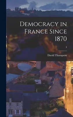 La démocratie en France depuis 1870 ; 4 - Democracy in France Since 1870; 4