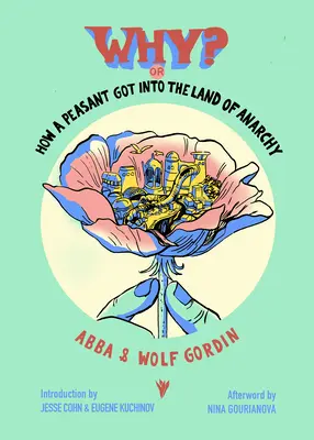 Pourquoi ? Ou comment un paysan est entré au pays de l'anarchie : Un conte de fées anarchiste de la révolution russe - Why? Or, How a Peasant Got Into the Land of Anarchy: An Anarchist Fairytale from the Russian Revolution