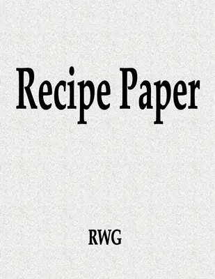 Papier à recettes : 100 pages 8.5 X 11 - Recipe Paper: 100 Pages 8.5 X 11