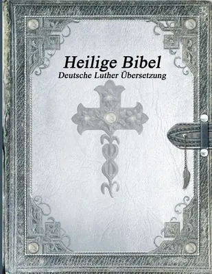 Heilige Bibel : Deutsche Luther bersetzung - Heilige Bibel: Deutsche Luther bersetzung