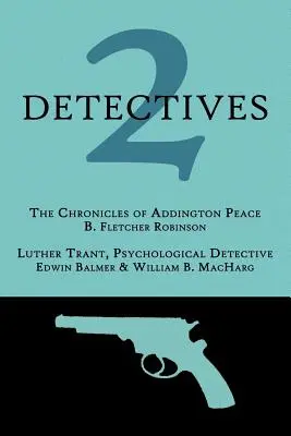 2 Détectives : Les chroniques d'Addington Peace / Luther Trant, détective psychologique - 2 Detectives: The Chronicles of Addington Peace / Luther Trant, Psychological Detective