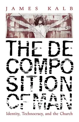 La décomposition de l'homme : l'identité, la technocratie et l'Église - The Decomposition of Man: Identity, Technocracy, and the Church