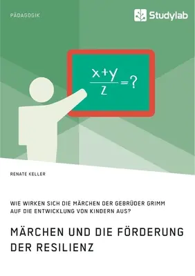 Les livres et le développement de la résilience. Comment les livres de la famille Grimm influencent-ils le développement des enfants ? - Mrchen und die Frderung der Resilienz. Wie wirken sich die Mrchen der Gebrder Grimm auf die Entwicklung von Kindern aus?