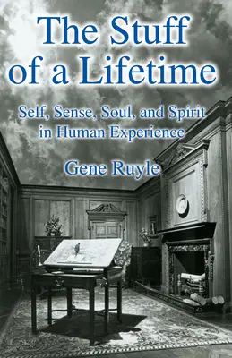 L'étoffe d'une vie : Le soi, le sens, l'âme et l'esprit dans l'expérience humaine - The Stuff of a Lifetime: Self, Sense, Soul, and Spirit in Human Experience