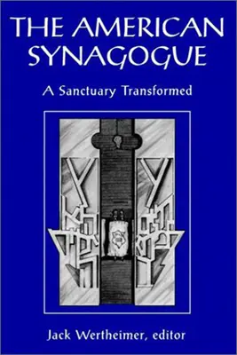 La synagogue américaine : Un sanctuaire transformé - The American Synagogue: A Sanctuary Transformed