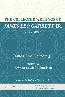 Recueil des écrits de James Leo Garrett Jr, 1950-2015 : Volume sept - The Collected Writings of James Leo Garrett Jr., 1950-2015: Volume Seven