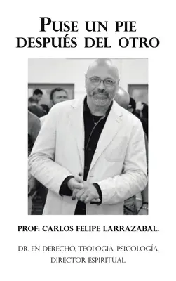 Puse Un Pie Despus Del Otro : Dr. En Derecho, Teologia, Psicologa, Director Espiritual. - Puse Un Pie Despus Del Otro: Dr. En Derecho, Teologia, Psicologa, Director Espiritual.