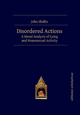 Actions désordonnées : Une analyse morale du mensonge et de l'homosexualité - Disordered Actions: A Moral Analysis of Lying and Homosexual Activity