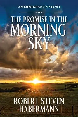 La promesse dans le ciel du matin : L'histoire d'un immigrant - The Promise in the Morning Sky: An Immigrant's Story