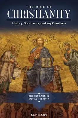 L'essor du christianisme : Histoire, documents et questions clés - The Rise of Christianity: History, Documents, and Key Questions
