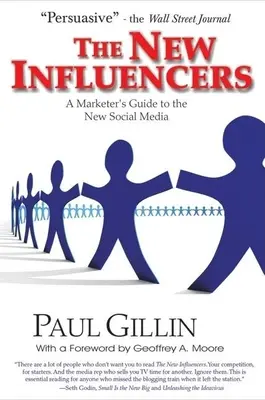 Les nouveaux influenceurs : Guide des nouveaux médias sociaux à l'usage des spécialistes du marketing - The New Influencers: A Marketer's Guide to the New Social Media