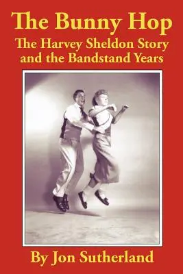 Le Bunny Hop : l'histoire de Harvey Sheldon et les années Bandstand - The Bunny Hop: The Harvey Sheldon Story and the Bandstand Years