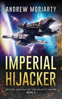 Le pirate impérial : Le déclin et la chute de l'Empire Galactique Livre 4 - Imperial Hijacker: Decline and Fall of the Galactic Empire Book 4