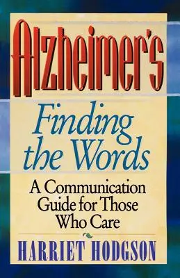 Alzheimers - Trouver les mots : Un guide de communication pour les soignants - Alzheimers - Finding the Words: A Communication Guide for Those Who Care