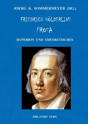 Friedrich Hlderlins Prosa : Hyperion und Theoretisches - Friedrich Hlderlins Prosa: Hyperion und Theoretisches