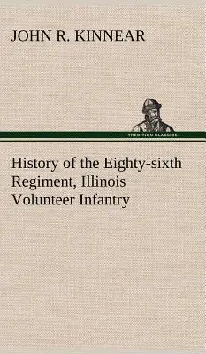 Histoire du quatre-vingt-sixième régiment de l'infanterie volontaire de l'Illinois, pendant sa période de service - History of the Eighty-sixth Regiment, Illinois Volunteer Infantry, during its term of service