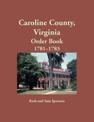 Comté de Caroline, Virginie Livre d'ordres, 1781-1783 - Caroline County, Virginia Order Book, 1781-1783