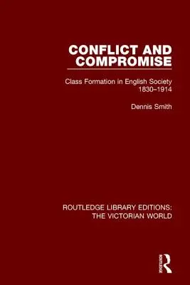 Conflit et compromis : la formation des classes dans la société anglaise 1830-1914 - Conflict and Compromise: Class Formation in English Society 1830-1914