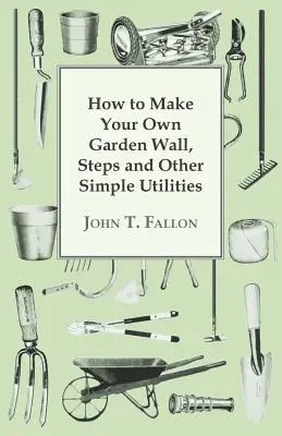 Comment fabriquer son propre mur de jardin, ses marches et autres utilités simples - How to Make Your Own Garden Wall, Steps and Other Simple Utilities