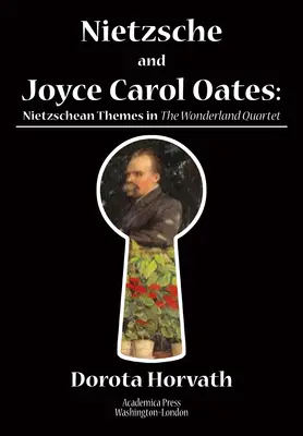 Nietzsche et Joyce Carol Oates : Les thèmes nietzschéens dans le quatuor du pays des merveilles - Nietzsche and Joyce Carol Oates: Nietzschean Themes in the Wonderland Quartet