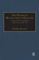 La révolution financière en Angleterre - Une étude sur le développement du crédit public, 1688-1756 - Financial Revolution in England - A Study in the Development of Public Credit, 1688-1756