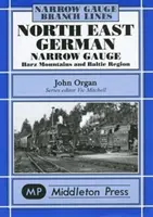 Allemagne du Nord-Est à voie étroite - Montagnes de Herz et région de la Baltique - North East German Narrow Gauge - Herz Mountains and Baltic Region