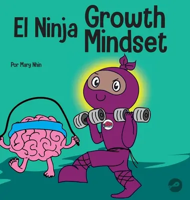 L'état d'esprit de croissance des ninjas : un livre pour enfants en rimes sur le pouvoir de l'immobilité - El Ninja Growth Mindset: Un libro para nios sobre el poder del todava