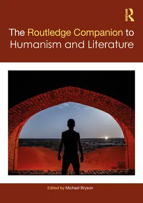 The Routledge Companion to Humanism and Literature (en anglais) - The Routledge Companion to Humanism and Literature