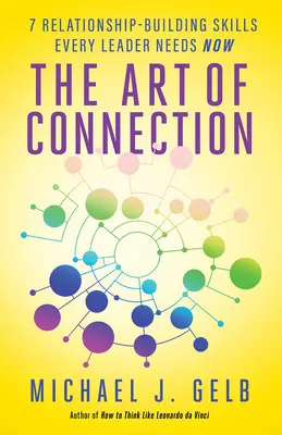 L'art de la connexion : 7 compétences relationnelles dont tout dirigeant a besoin aujourd'hui - The Art of Connection: 7 Relationship-Building Skills Every Leader Needs Now