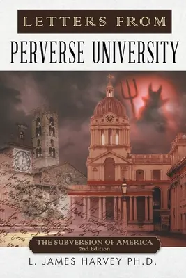 Lettres de l'Université perverse : La subversion de l'Amérique - 2e édition - Letters from Perverse University: The Subversion of America - 2nd Edition