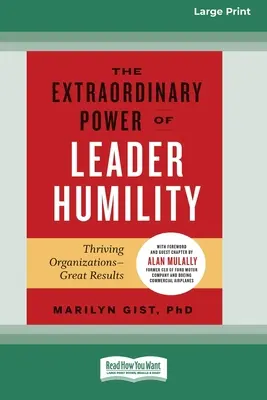 Le pouvoir extraordinaire de l'humilité des dirigeants [édition standard à gros caractères en 16 parties]. - The Extraordinary Power of Leader Humility [Standard Large Print 16 Pt Edition]